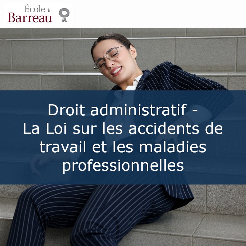 Droit administratif - La Loi sur les accidents de travail et les maladies professionnelles
